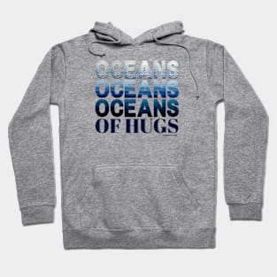 Oceans oceans oceans of hugs Hoodie